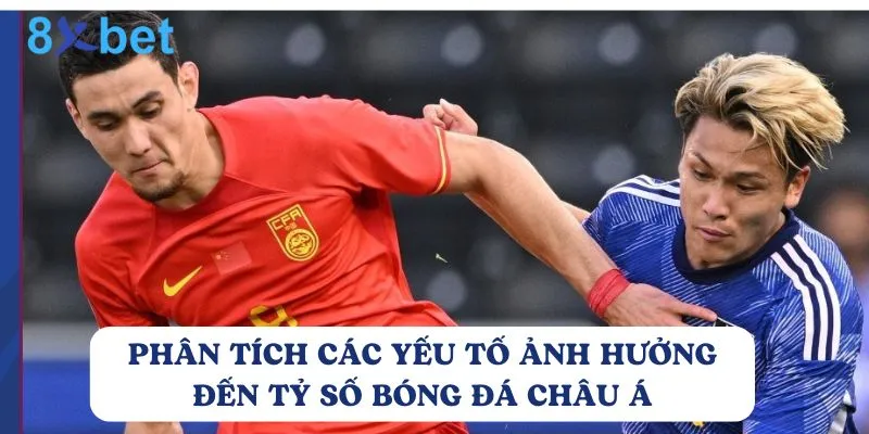 Tỷ số bóng đá châu Á: Hướng dẫn chi tiết cho người mới Nên phân tích các yếu tố ảnh hưởng trước khi đặt cược