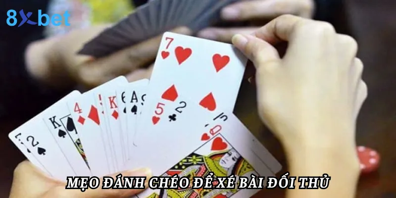 Mẹo chơi bài tiến lên miền Nam tại 8xbet thắng mọi mặt trận Mẹo đánh chéo để xé bài của đối thủ