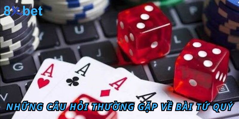 Giải Mã Tứ Quý Chặt Được Gì? Cách Tận Dụng Bài Tứ Quý Những câu hỏi thường gặp về bài tứ quý